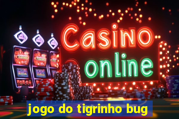 jogo do tigrinho bug